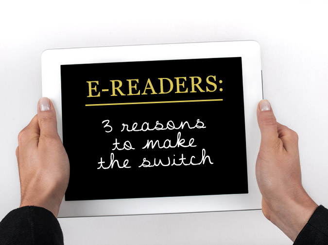 E-Readers: 3 Reasons to Make the Switch